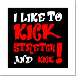 I like To Kick Stretch And Kick! Posters and Art